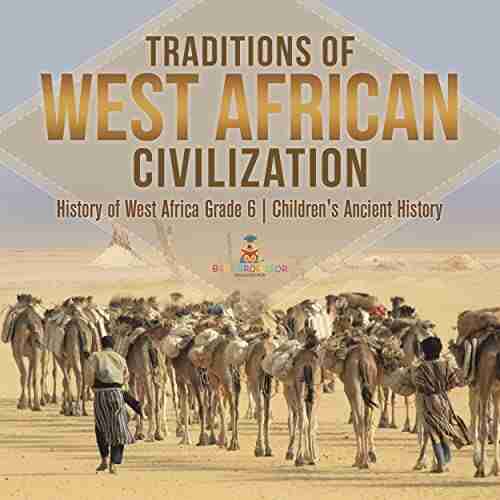 Traditions Of West African Civilization History Of West Africa Grade 6 Children S Ancient History