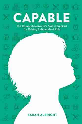 Capable: The Comprehensive Life Skills Checklist For Raising Independent Kids