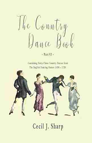 The Country Dance Part VI Containing Forty Three Country Dances from The English Dancing Master (1650 1728)