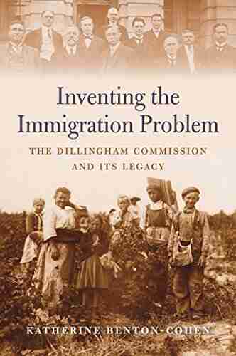 Inventing The Immigration Problem: The Dillingham Commission And Its Legacy