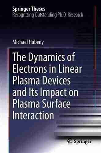 The Dynamics of Electrons in Linear Plasma Devices and Its Impact on Plasma Surface Interaction (Springer Theses)