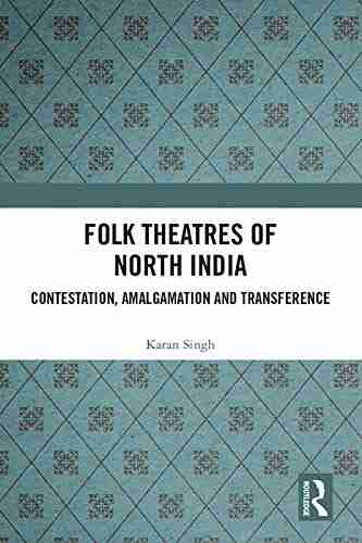 Folk Theatres of North India: Contestation Amalgamation and Transference