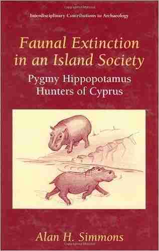 Faunal Extinction in an Island Society: Pygmy Hippopotamus Hunters of Cyprus (Interdisciplinary Contributions to Archaeology)