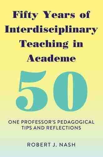 Fifty Years of Interdisciplinary Teaching in Academe: One Professor s Pedagogical Tips and Reflections