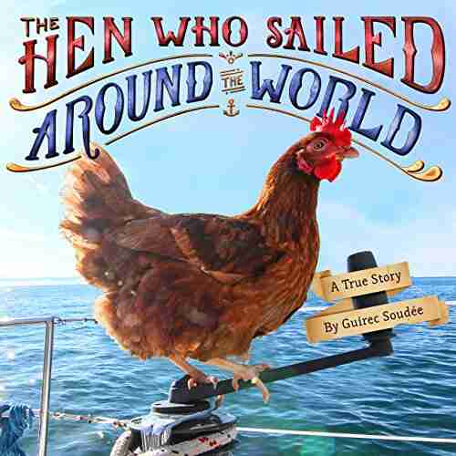 The Hen Who Sailed Around The World: A True Story