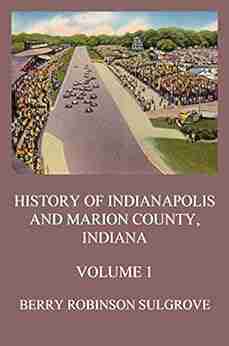 History Of Indianapolis And Marion County Indiana Volume 1