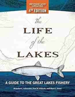 The Life of the Lakes 4th Ed : A Guide to the Great Lakes Fishery