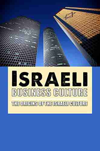 Israeli Business Culture: The Origins Of The Israeli Culture