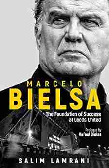 Marcelo Bielsa: The Foundation Of Success At Leeds United