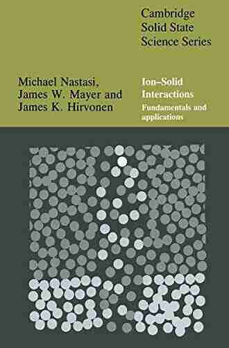 Ion Solid Interactions: Fundamentals and Applications (Cambridge Solid State Science Series)