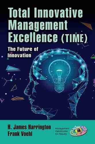 Total Innovative Management Excellence (TIME): The Future of Innovation (Management Handbooks for Results)