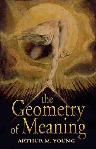 The Geometry of Meaning Arthur M Young