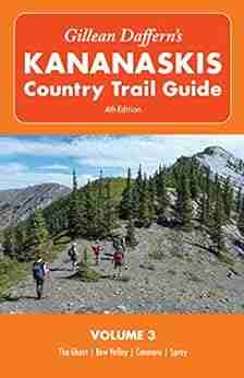 Gillean Daffern s Kananaskis Country Trail Guide 4th Edition: Volume 3: The Ghost Bow Valley Canmore Spray