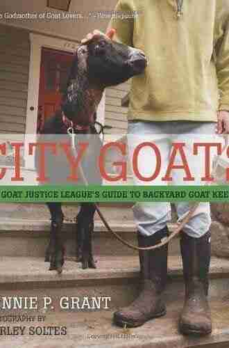 City Goats: The Goat Justice League S Guide To Backyard Goat Keeping