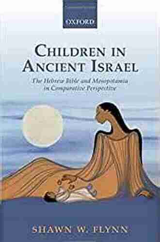 Children In Ancient Israel: The Hebrew Bible And Mesopotamia In Comparative Perspective