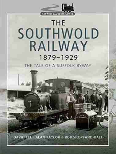 The Southwold Railway 1879 1929: The Tale Of A Suffolk Byway (Narrow Gauge Railways)