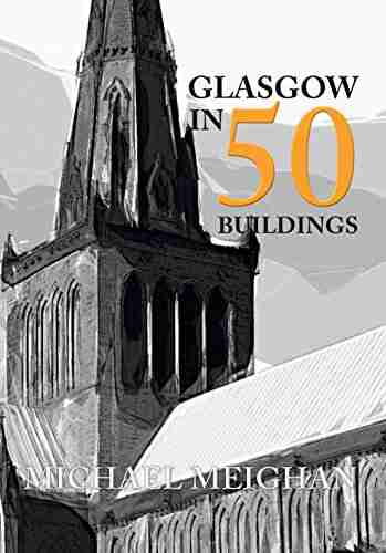 Glasgow in 50 Buildings Michael Meighan