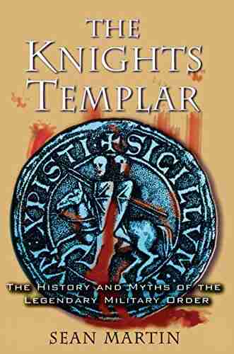 The Knights Templar: The History And Myths Of The Legendary Military Order