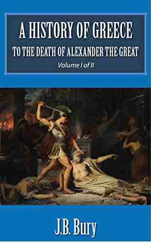 A History of Greece to the death of Alexander the Great (Volume I of II) (Illustrated)