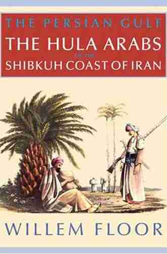 The Persian Gulf: The Hula Arabs of The Shibkuh Coast of Iran (Mage Persian Gulf 6)