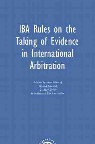 The IBA Rules On The Taking Of Evidence In International Arbitration: A Guide