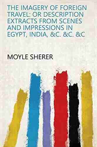 The Imagery Of Foreign Travel Or Description Extracts From Scenes And Impressions In Egypt India C C C