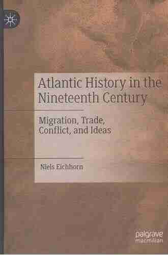 Atlantic History In The Nineteenth Century: Migration Trade Conflict And Ideas