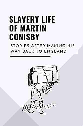 Slavery Life Of Martin Conisby: Stories After Making His Way Back To England: Things Of Martin Conisby