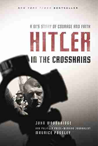 Hitler in the Crosshairs: A GI s Story of Courage and Faith