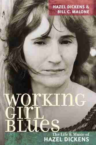 Working Girl Blues: The Life And Music Of Hazel Dickens (Music In American Life)