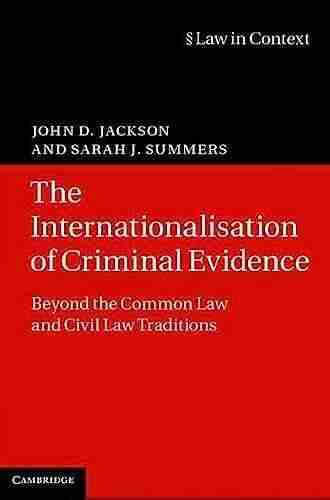 The Internationalisation of Criminal Evidence: Beyond the Common Law and Civil Law Traditions (Law in Context)