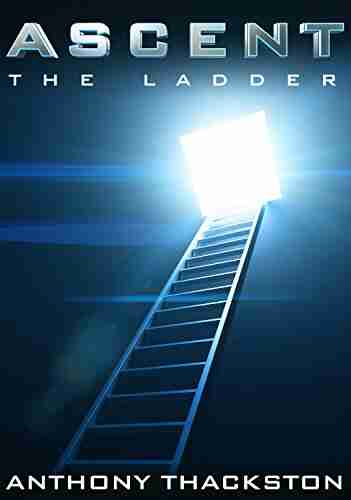 Ascent: (Book 1) The Ladder Anthony Thackston