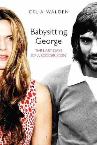 Babysitting George: The Last Days Of A Soccer Icon