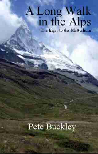 A Long Walk In The Alps: The Eiger To The Matterhorn