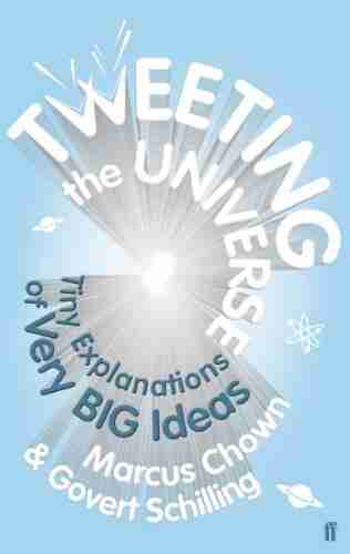 Tweeting The Universe: Tiny Explanations Of Very Big Ideas