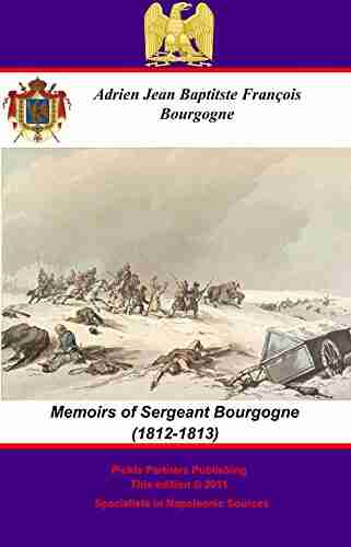 The Memoirs Of Sergeant Bourgogne (1812 1813)