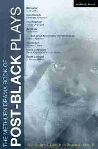 The Methuen Drama Of Post Black Plays: Bulrusher Good Goods The Shipment Satellites And Jesus Moonwalks The Mississippi Antebellum In The Continuum Black Diamond (Play Anthologies)