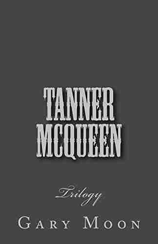 Tanner McQueen: Trilogy Gary Moon