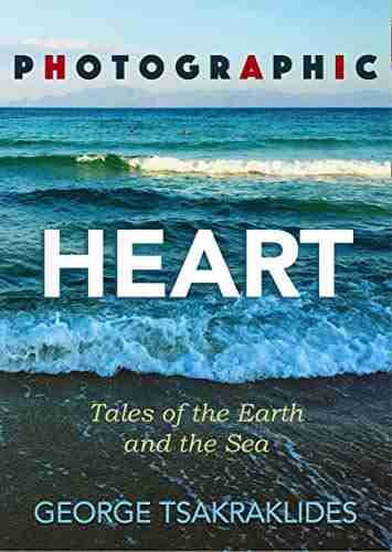 Photographic Heart: Tales of the Earth and the Sea