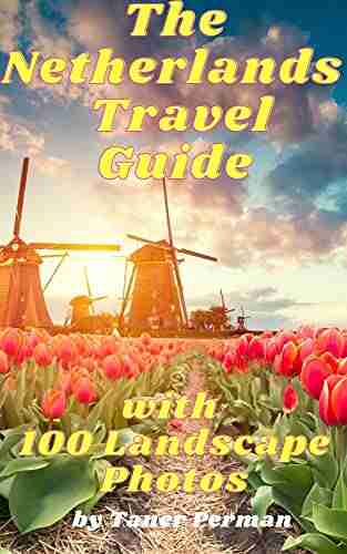 The Netherlands Travel Guide With 100 Landscape Photos