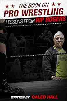 The on Pro Wrestling: Lessons from Rip Rogers