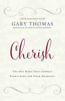 Cherish: The One Word That Changes Everything for Your Marriage