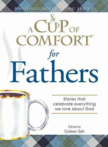 A Cup of Comfort for Fathers: Stories that celebrate everything we love about Dad