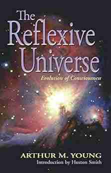 The reflexive universe: Evolution of Consciousness