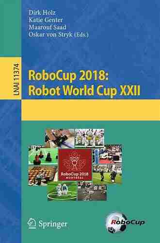 RoboCup 2018: Robot World Cup XXII (Lecture Notes in Computer Science 11374)