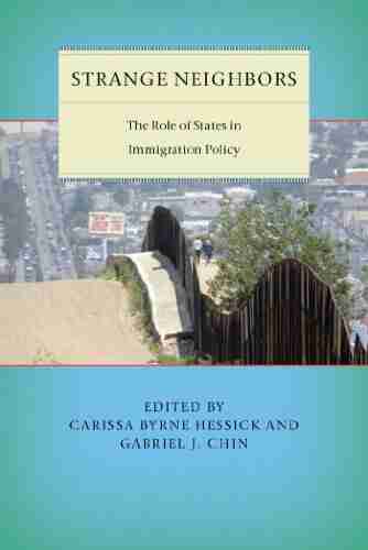 Strange Neighbors: The Role Of States In Immigration Policy (Citizenship And Migration In The Americas 6)