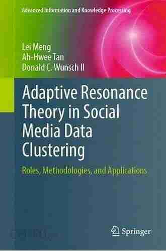 Adaptive Resonance Theory In Social Media Data Clustering: Roles Methodologies And Applications (Advanced Information And Knowledge Processing)