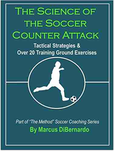 The Science Of The Soccer Counter Attack: Tactical Strategies Over 20 Training Ground Exercises (The Method Soccer Coaching Series)