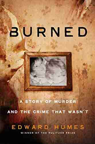 Burned: A Story Of Murder And The Crime That Wasn T