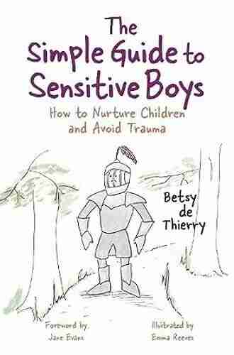 The Simple Guide To Sensitive Boys: How To Nurture Children And Avoid Trauma (Simple Guides)